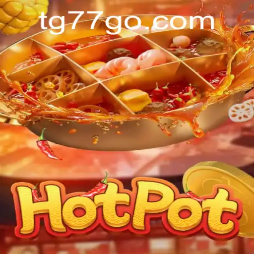 Discovering 'Hotpot': Unveiling the Exciting New Game with TG77