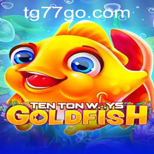 Explore the Fascinating World of TenTonWaysGoldfish: A Dive into TG77