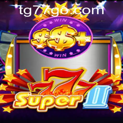 Exploring the Thrills of Super777II: A Deep Dive into TG77